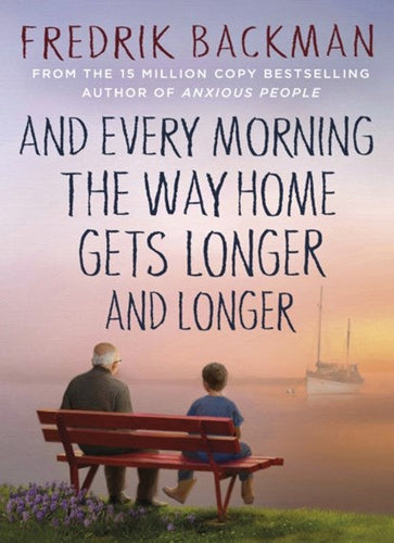 And Every Morning the Way Home Gets Longer and Longer by Fredrik Backman, Genre: Fiction