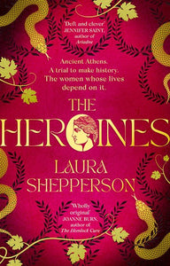 The Heroines : The 2023 Debut Novel To Get Everyone Talking. Ancient Greece. The Scandal Of The Century. A Royal Family On Trial. by Laura Shepperson, Genre: Fiction