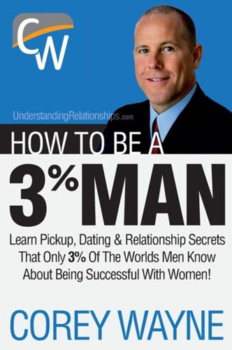 How to Be a 3% Man: Winning the Heart of the Woman of Your Dreams by Corey Wayne, Genre: Nonfiction