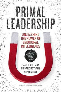 Primal Leadership Unleashing the Power of Emotional Intelligence by Daniel Goleman, Richard E. Boyatzis, Annie McKee, Genre: Nonfiction