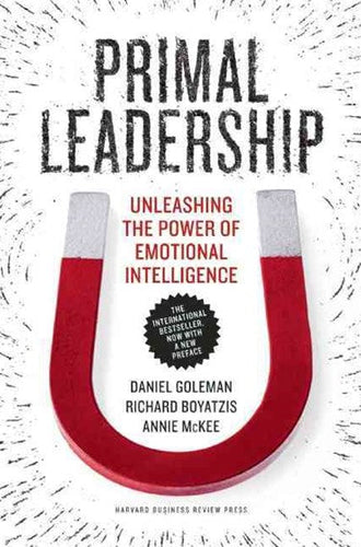 Primal Leadership Unleashing the Power of Emotional Intelligence by Daniel Goleman, Richard E. Boyatzis, Annie McKee, Genre: Nonfiction