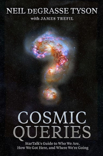 Cosmic Queries: StarTalk's Guide to Who We Are, How We Got Here, and Where We're Going by Neil De Grasse Tyson , Genre: Nonfiction