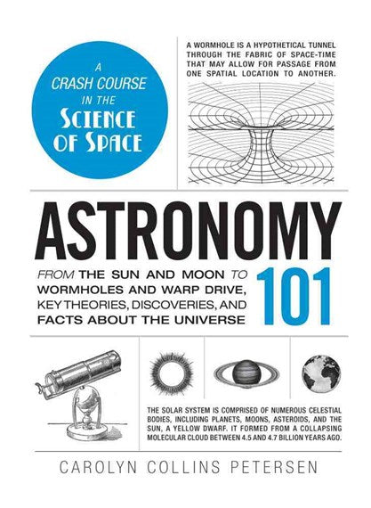 Astronomy 101 : From The Sun And Moon To Wormholes And Warp Drive, Key Theories, Discoveries, And Facts About The Universe by Carolyn Collins Petersen, Genre: Nonfiction