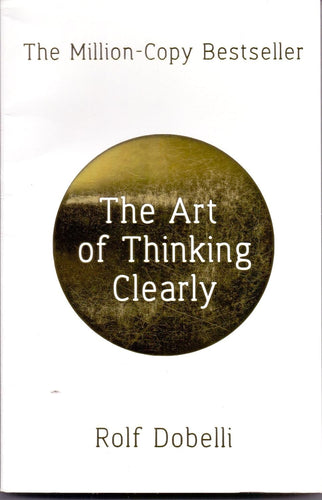 The Art Of Thinking Clearly by Rolf Dobelli, Genre: Fiction