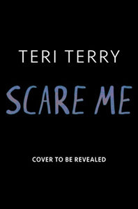 Scare Me by Teri Terry, Genre: Fiction