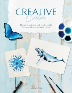 Creative Calm: Drawing, Painting and Gentle Crafts for Mindfulness and Inner Peace   by Sandy Cousens, Genre: Nonfiction