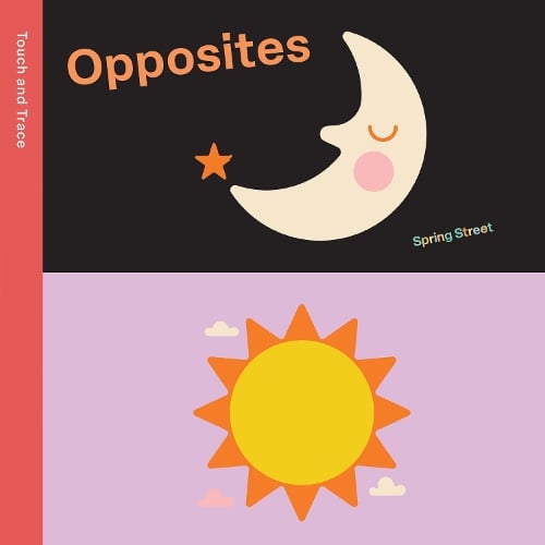 Spring Street Touch and Trace: Opposites by Boxer Books, Genre: Nonfiction