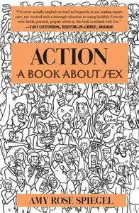 Action: A Book About Sex by Amy Rose Spiegel, Genre: Nonfiction