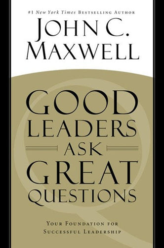 Good Leaders Ask Great Questions : Your Foundation For Successful Leadership by John C. Maxwell, Genre: Nonfiction