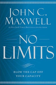 No Limits : Blow The Cap Off Your Capacity by John C. Maxwell, Genre: Nonfiction