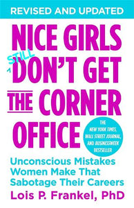 Nice Girls Don't Get The Corner Office: Unconscious Mistakes Women Make That Sabotage Their Careers   by Lois P. Frankel, Genre: Nonfiction