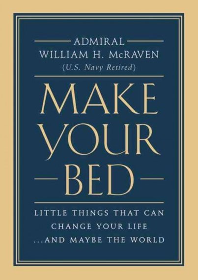 Make Your Bed : Little Things That Can Change Your Life... And Maybe The World by Admiral William H. Mcraven, Genre: Nonfiction