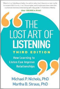 The Lost Art of Listening, Third Edition: How Learning to Listen Can Improve Relationships by Michael P. Nichols (The College of William and Mary, United States); Martha B. Strauss (Antioch Univ, Genre: Nonfiction