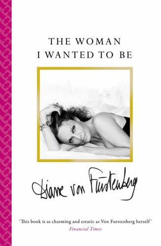 The Woman I Wanted To Be by Diane von Furstenberg, Genre: Nonfiction