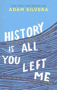 History Is All You Left Me : The Much-Loved Hit From The Author Of No.1 Bestselling Blockbuster They Both Die At The End! by Adam Silvera, Genre: Fiction