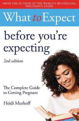 What to Expect: Before You're Expecting 2nd Edition   by Heidi Murkoff, Genre: Nonfiction