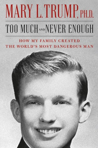 Too Much And Never Enough: How My Family Created The World'S Most Dangerous Man by Mary Trump, Genre: Nonfiction