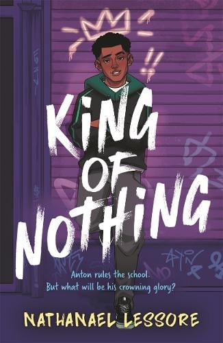 King of Nothing: A hilarious and heartwarming teen comedy! by Nathanael Lessore, Genre: Fiction