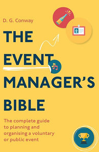 The Event Manager'S Bible 3Rd Edition : The Complete Guide To Planning And Organising A Voluntary Or Public Event by D.G. Conway, Genre: Nonfiction