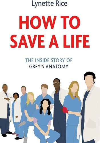 How to Save a Life: The Inside Story of Grey's Anatomy by Lynette Rice, Genre: Nonfiction