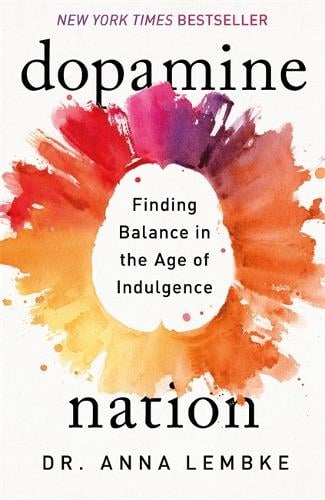 Dopamine Nation: Finding Balance in the Age of Indulgence by Anna Lembke, Genre: Nonfiction