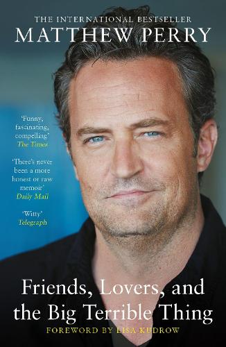 Friends, Lovers and the Big Terrible Thing   by Matthew Perry, Genre: Nonfiction