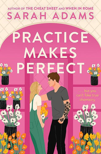 Practice Makes Perfect : The new friends-to-lovers rom-com from the author of the TikTok sensation, THE CHEAT SHEET! by Sarah Adams, Genre: Fiction