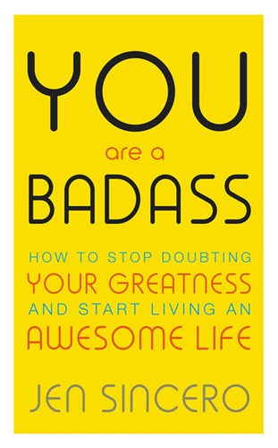 You Are A Badass : How To Stop Doubting Your Greatness And Start Living An Awesome Life by Jen Sincero, Genre: Nonfiction