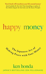 Happy Money : The Japanese Art Of Making Peace With Your Money by Ken Honda, Genre: Nonfiction