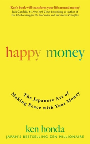 Happy Money : The Japanese Art Of Making Peace With Your Money by Ken Honda, Genre: Nonfiction