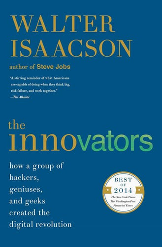 The Innovators: How a Group of Hackers, Geniuses, and Geeks Created the Digital Revolution by Walter Isaacson, Genre: Nonfiction