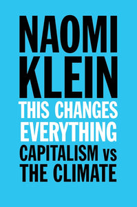 This Changes Everything : Capitalism Vs. The Climate by Naomi Klein, Genre: Nonfiction