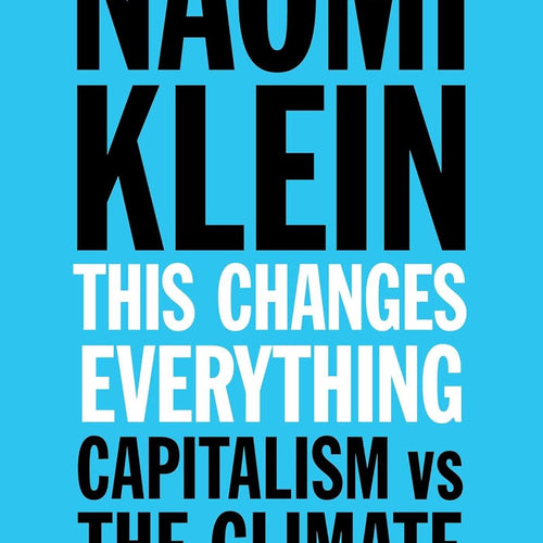 This Changes Everything : Capitalism Vs. The Climate by Naomi Klein, Genre: Nonfiction