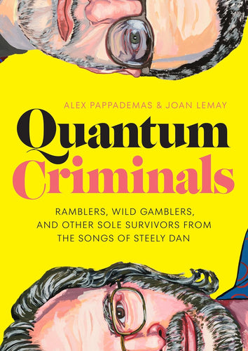 Quantum Criminals: Ramblers, Wild Gamblers, and Other Sole Survivors from the Songs of Steely Dan by Alex Pappademas, Genre: Nonfiction