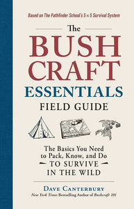 The Bushcraft Essentials Field Guide : The Basics You Need To Pack, Know, And Do To Survive In The Wild by Dave Canterbury, Genre: Nonfiction