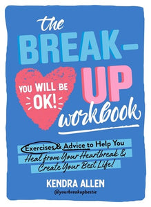 The Breakup Workbook: Exercises & Advice to Help You Heal from Your Heartbreak & Create Your Best Life! by Kendra Allen, Genre: Nonfiction