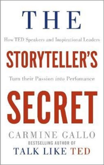 The Storyteller's Secret: How TED Speakers and Inspirational Leaders Turn Their Passion into Performance by Carmine Gallo, Genre: Nonfiction
