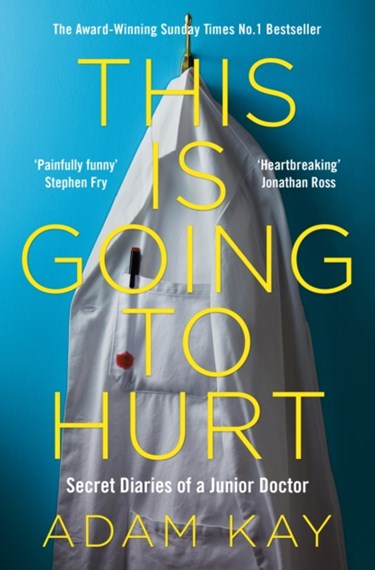 This Is Going To Hurt : Secret Diaries Of A Junior Doctor by Adam Kay, Genre: Nonfiction