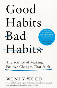 Good Habits, Bad Habits: The Science of Making Positive Changes That Stick by Wendy Wood, Genre: Nonfiction