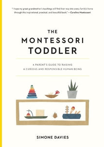 The Montessori Toddler: A Parent's Guide to Raising a Curious and Responsible Human Being   by Simone Davies, Genre: Nonfiction