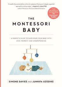 The Montessori Baby : A Parent's Guide to Nurturing Your Baby with Love, Respect, and Understanding by Junnifa Uzodike, Genre: Nonfiction