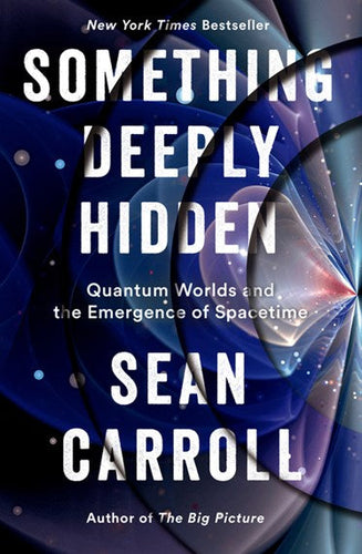 Something Deeply Hidden: Quantum Worlds and the Emergence of Spacetime by Sean M. Carroll, Genre: Nonfiction