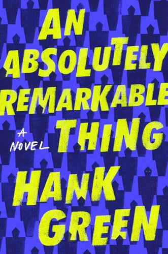 An Absolutely Remarkable Thing by Hank Green, Genre: Fiction