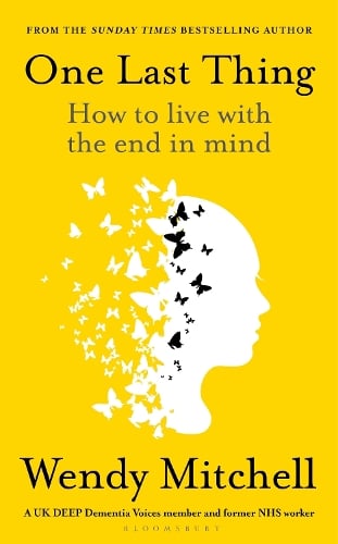 One Last Thing: How to live with the end in mind by Wendy Mitchell, Genre: Nonfiction