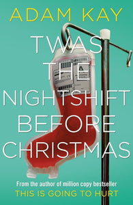 Twas The Nightshift Before Christmas : From The Creator Of This Is Going To Hurt by Adam Kay, Genre: Nonfiction