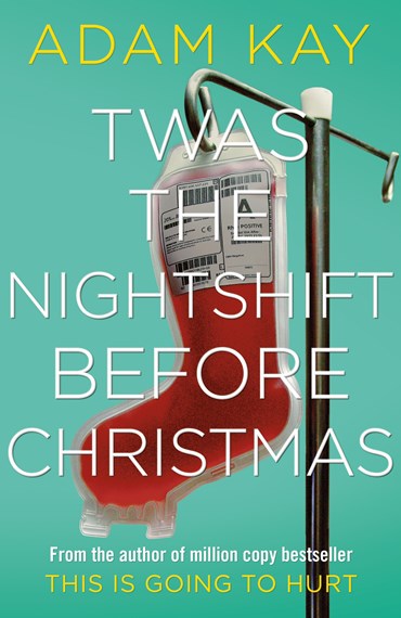 Twas The Nightshift Before Christmas : From The Creator Of This Is Going To Hurt by Adam Kay, Genre: Nonfiction