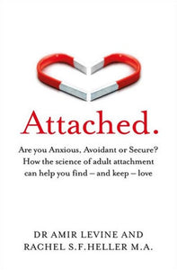 Attached : Are you Anxious, Avoidant or Secure? How the science of adult attachment can help you find - and keep - love by Amir Levine, Genre: Nonfiction