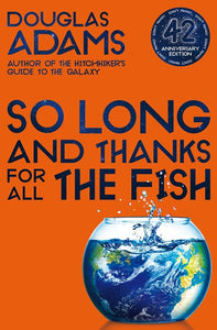 So Long And Thanks For All The Fish by Douglas Adams, Genre: Fiction