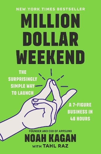 Million Dollar Weekend: The Surprisingly Simple Way to Launch a 7-Figure Business in 48 Hours by Noah Kagan, Genre: Nonfiction