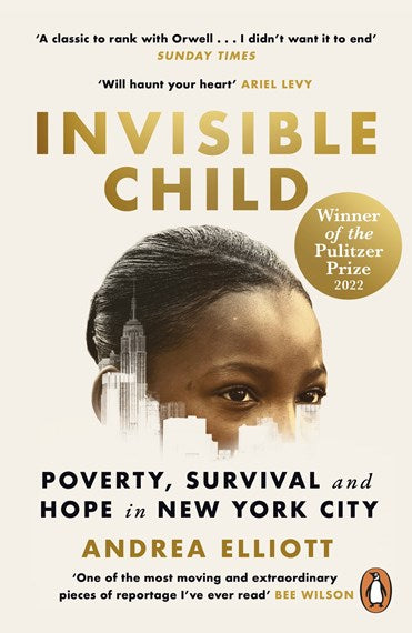 Invisible Child : Winner Of The Pulitzer Prize In Nonfiction 2022 by Andrea Elliott, Genre: Nonfiction